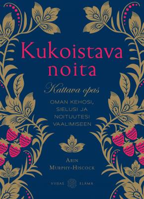Kukoistava noita - Kirja - Arin Murphy-Hiscock, Kirja, Kirjat, Magical, Mystical, Noita, Noituus, Viisas Elämä, Witch - Paperinoita