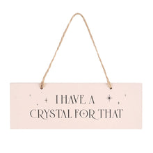 Lataa kuva Galleria-katseluun, I have a crystal for that - Kyltti
