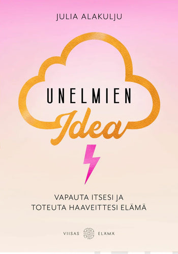 Unelmien idea - Kirja - Julia Alakulju, Kirja, Kirjat, Unelmista totta, Viisas Elämä - Paperinoita